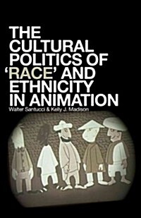 The Cultural Politics of Race and Ethnicity in Animation (Hardcover)