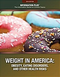 Weight in America: Obesity, Eating Disorders, and Other Health Risks (Paperback, 2014)