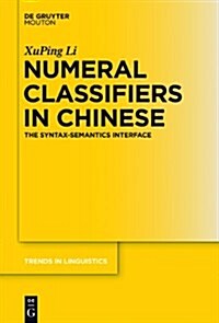 Numeral Classifiers in Chinese: The Syntax-Semantics Interface (Hardcover)