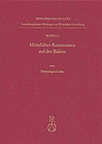 Mittelalter-Renaissance Auf Der Buhne: Wiederaufleben Des Mittelalterlichen Dramas Und Theaters in Der Neuzeit (Hardcover)