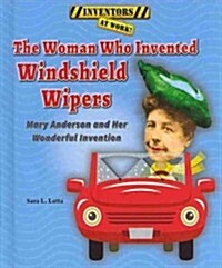 The Woman Who Invented Windshield Wipers: Mary Anderson and Her Wonderful Invention (Library Binding)