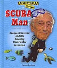 Scuba Man: Jacques Cousteau and His Amazing Underwater Invention (Library Binding)