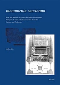 Monumenta Sanctorum: ROM Und Mailand ALS Zentren Des Fruhen Christentums: Martyrerkult Und Kirchenbau Unter Den Bischofen Damasus Und Ambro (Hardcover)