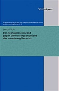 Der Zwangslizenzeinwand Gegen Unterlassungsanspruche Des Immaterialguterrechts (Hardcover)