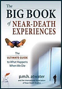 The Big Book of Near-Death Experiences: The Ultimate Guide to the Nde and Its Aftereffects (Paperback, 2, Revised)