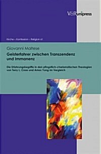 Geisterfahrer Zwischen Transzendenz Und Immanenz: Die Erfahrungsbegriffe in Den Pfingstlich-Charismatischen Theologien Von Terry L. Cross Und Amos Yon (Hardcover)