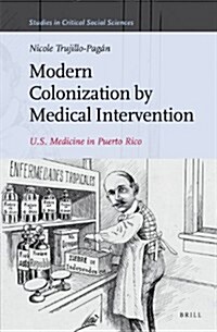 Modern Colonization by Medical Intervention: U.S. Medicine in Puerto Rico (Hardcover)