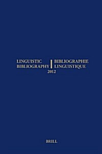 Linguistic Bibliography for the Year 2012 / / Bibliographie Linguistique de lAnn? 2012: And Supplement for Previous Years / Et Complement Des Ann?s (Hardcover)
