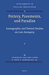 Pottery, Pavements, and Paradise: Iconographic and Textual Studies on Late Antiquity (Hardcover)