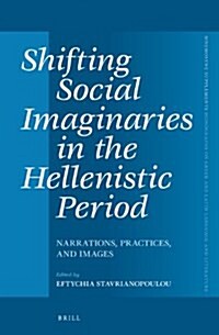 Shifting Social Imaginaries in the Hellenistic Period: Narrations, Practices, and Images (Hardcover)