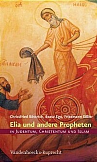 Elia Und Andere Propheten in Judentum, Christentum Und Islam (Hardcover)
