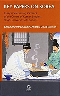 Key Papers on Korea: Essays Celebrating 25 Years of the Centre of Korean Studies, SOAS, University of London (Hardcover)