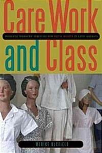 Care Work and Class: Domestic Workers Struggle for Equal Rights in Latin America (Paperback)