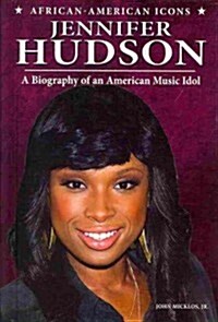 Jennifer Hudson: A Biography of an American Music Idol (Library Binding)