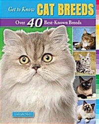 Get to Know Cat Breeds: Over 40 Best-Known Breeds (Library Binding)