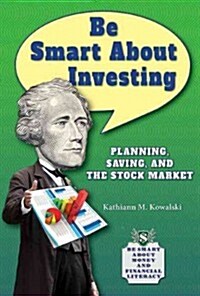 Be Smart about Investing: Planning, Saving, and the Stock Market (Library Binding)