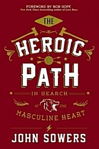 The Heroic Path: In Search of the Masculine Heart (Hardcover)