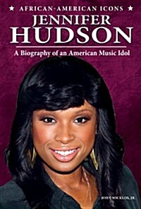 Jennifer Hudson: A Biography of an American Music Idol (Paperback)
