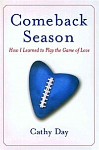 Comeback Season: How I Learned to Play the Game of Love (Paperback)