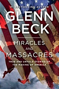 Miracles and Massacres: True and Untold Stories of the Making of America (Hardcover)