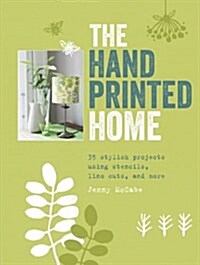 The Hand Printed Home : 35 Stylish Projects Using Stencils, Lino Cuts, and More (Paperback)