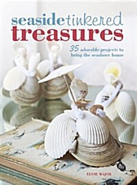 Seaside Tinkered Treasures : 35 adorable projects to bring the seashore home (Paperback)