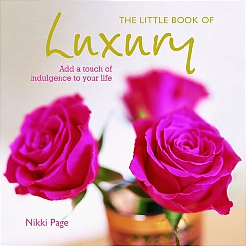 The Little Book of Luxury : Add a touch of indulgence to your life (Hardcover)