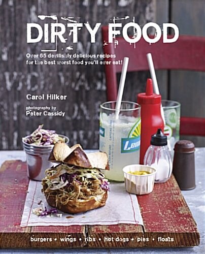 Dirty Food : Over 65 devilishly delicious recipes for the best worst food youll ever eat! (Hardcover)