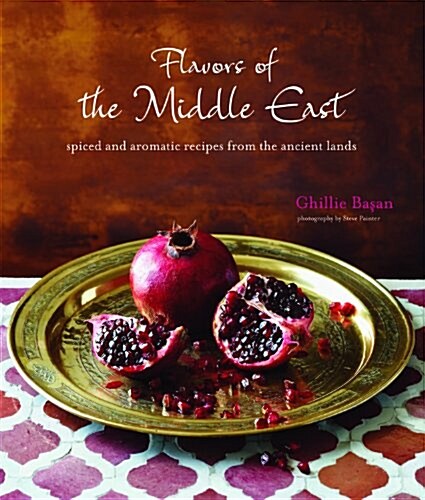 Flavours of the Middle East : Spiced and aromatic recipes from the ancient lands (Hardcover)