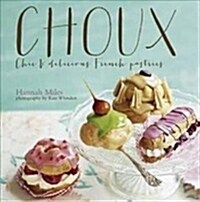 Choux : Chic and Delicious French Pastries (Hardcover)
