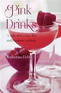 Pink Drinks : A collection of fun, flirty and frivolous cocktails (Hardcover)