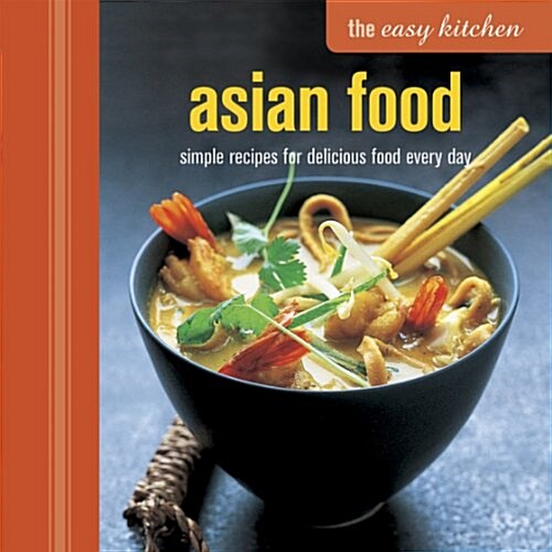 The Easy Kitchen: Asian Food : Simple Recipes for Delicious Food Every Day (Hardcover)