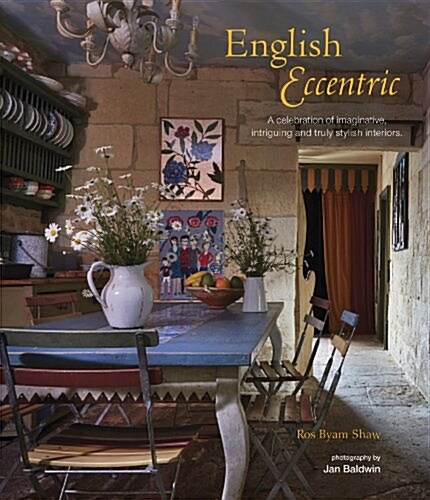 English Eccentric : A Celebration of Imaginative, Intriguing and Truly Stylish Interiors (Hardcover)