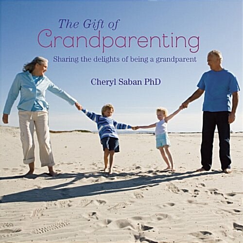 The Gift of Grandparenting : A celebration of the delights of having grandchildren (Hardcover)