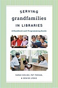 Serving Grandfamilies in Libraries: A Handbook and Programming Guide (Paperback)