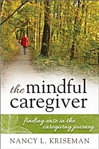 Mindful Caregiver: Finding Easecb: Finding Ease in the Caregiving Journey (Hardcover)
