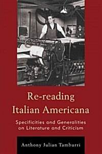Re-Reading Italian Americana: Specificities and Generalities on Literature and Criticism (Hardcover)