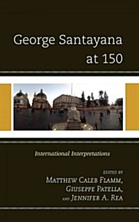 George Santayana at 150: International Intepretations (Hardcover)