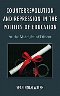 Counterrevolution and Repression in the Politics of Education: At the Midnight of Dissent (Hardcover)
