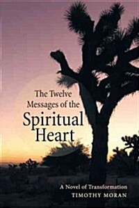 The Twelve Messages of the Spiritual Heart: A Novel of Transformation (Paperback)