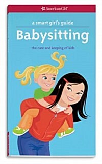 A Smart Girls Guide: Babysitting: The Care and Keeping of Kids (Paperback)