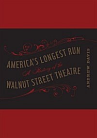 Americas Longest Run: A History of the Walnut Street Theatre (Paperback)