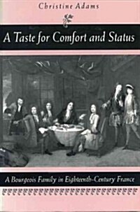A Taste for Comfort and Status: A Bourgeois Family in Eighteenth-Century France (Paperback)