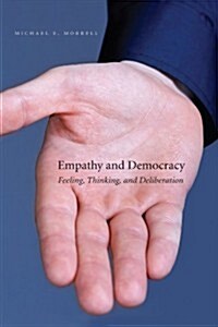 Empathy and Democracy: Feeling, Thinking, and Deliberation (Paperback)