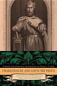 Charlemagne and Louis the Pious: Lives by Einhard, Notker, Ermoldus, Thegan, and the Astronomer (Paperback)