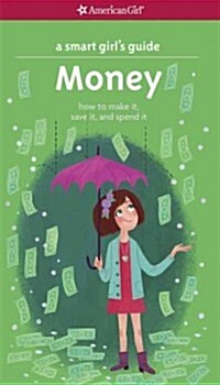 A Smart Girls Guide: Money: How to Make It, Save It, and Spend It (Paperback)
