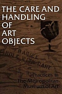 The Care and Handling of Art Objects: Practices in the Metropolitan Museum of Art (Paperback)