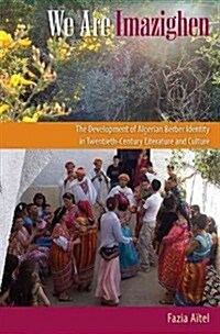 We Are Imazighen: The Development of Algerian Berber Identity in Twentieth-Century Literature and Culture (Hardcover)