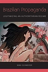 Brazilian Propaganda: Legitimizing an Authoritarian Regime (Hardcover)