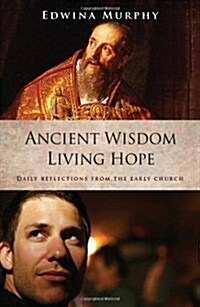 Ancient Wisdom Living Hope: Daily Reflections from the Early Church (Paperback)